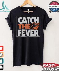 Baltimore Orioles Catch The Fever Shirt