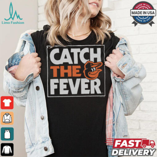 Baltimore Orioles Catch The Fever Shirt