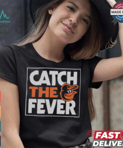 Baltimore Orioles Catch The Fever Shirt