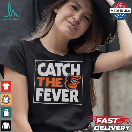 Baltimore Orioles Catch The Fever Shirt