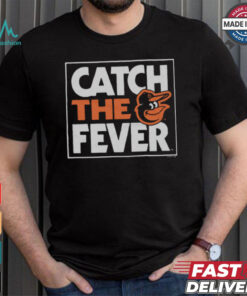 Baltimore Orioles Catch The Fever Shirt