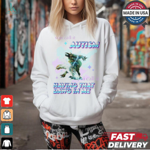 Barioth Monster Hunter You Call It Autism I Call It Having That Dawg In Me Tee Shirt