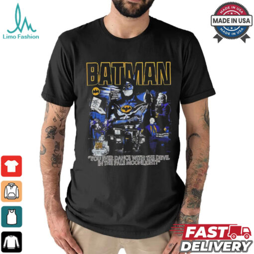 Batman you ever dance with the devil in the pale moonlight shirt