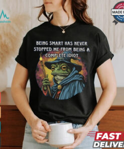 Being Smart Has Never Stopped Me From Being A Complete Idiot Tee Shirt