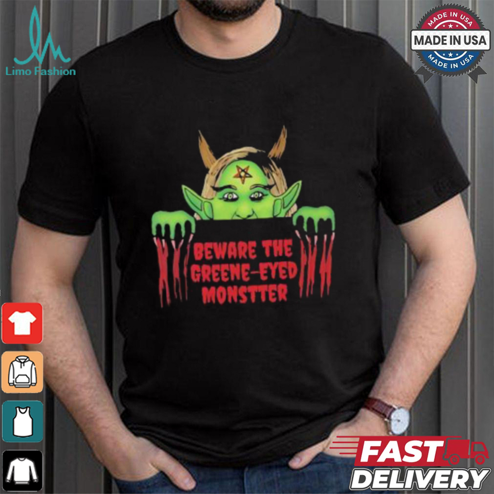 Beware the Green Eyed Monster art shirt Beware the Green Eyed Monster art shirt