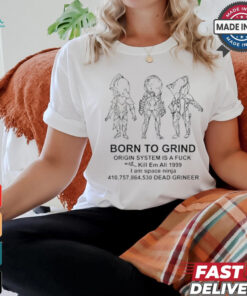 Born To Grind Origin System Is A Fuck Kill Em All 1999 I Am Space Ninja Dead Grineer Shirt