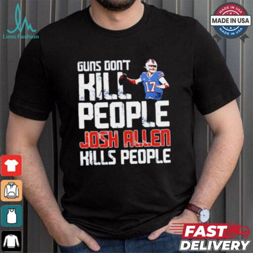 Buffalo Bills guns don’t kill people Josh Allen kills people shirt