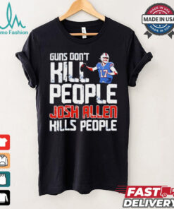 Buffalo Bills guns don’t kill people Josh Allen kills people shirt