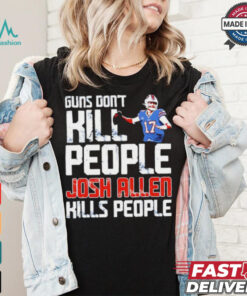 Buffalo Bills guns don’t kill people Josh Allen kills people shirt