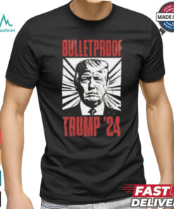 Bulletproof Trump ’24 T Shirt
