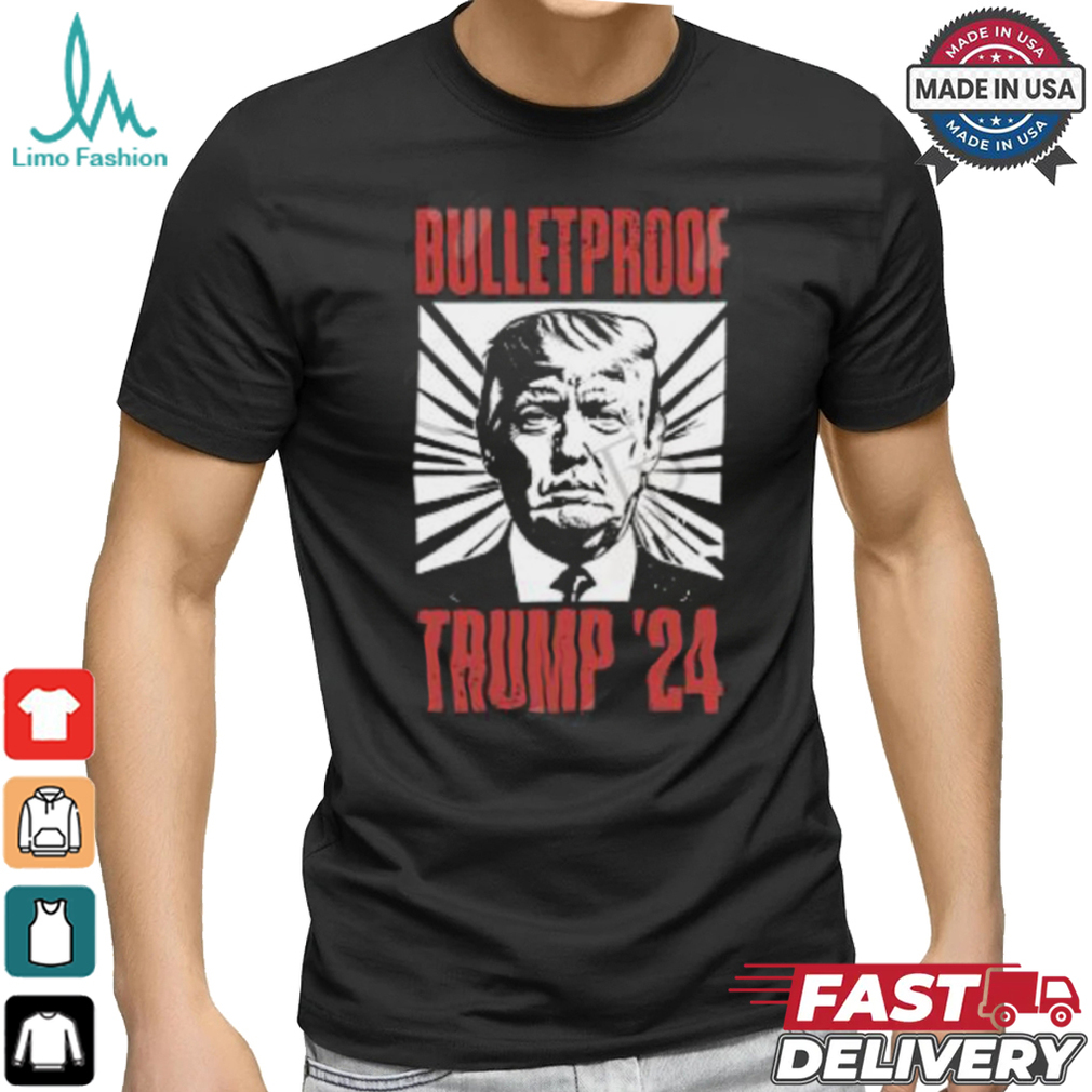 Bulletproof Trump ’24 T Shirt Bulletproof Trump ’24 T Shirt
