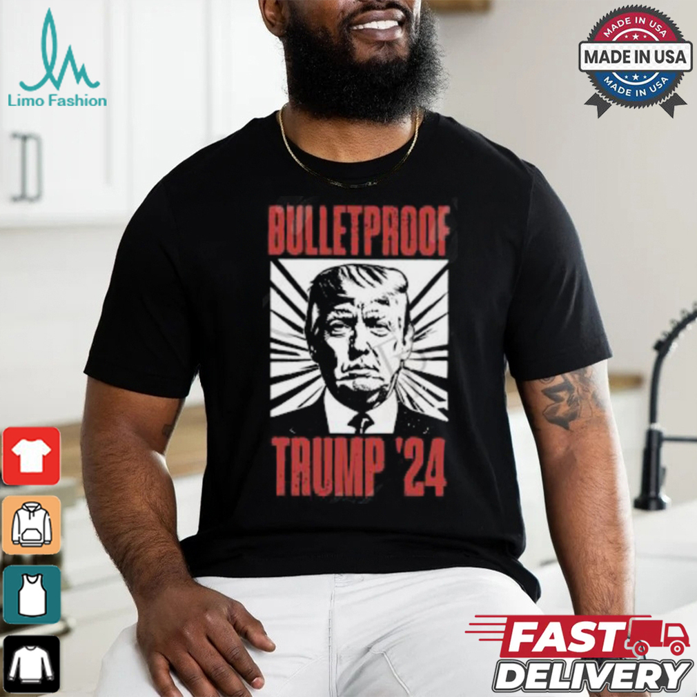 Bulletproof Trump ’24 T Shirt Bulletproof Trump ’24 T Shirt