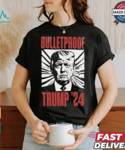 Bulletproof Trump ’24 T Shirt