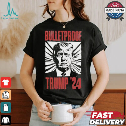 Bulletproof Trump ’24 T Shirt