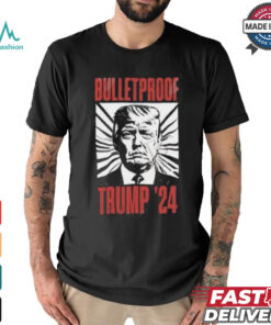 Bulletproof Trump ’24 T Shirt