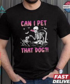 Can I Pet That Dog Funny Skeleton Dog Lover Halloween Shirt