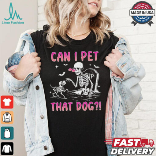 Can I Pet That Dog Funny Skeleton Dog Lover Halloween Shirt