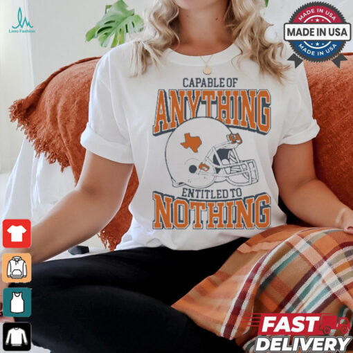 Capable Of Anything Entitled To Nothing Texas Longhorns t shirt