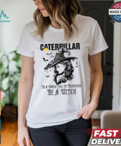 Caterpillar In a World full pringcesses be a witch shirt