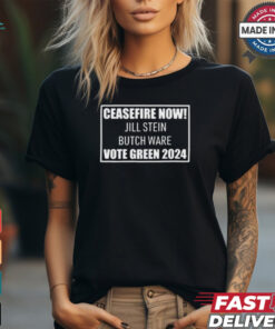 Ceasefire Now Jill Stein Butch Ware Vote Green 2024 t shirt