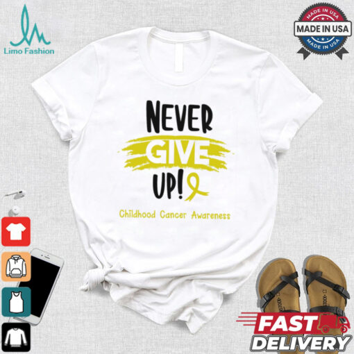 Childhood Cancer Warrior   Childhood Cancer Awareness   Never Give Up! shirt