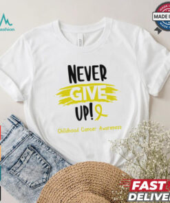 Childhood Cancer Warrior Childhood Cancer Awareness Never Give Up! shirt