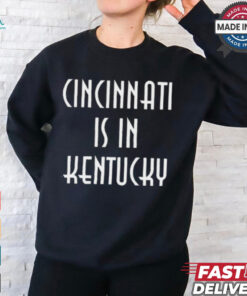 Cincinnati Is In Kentucky 2024 t shirt