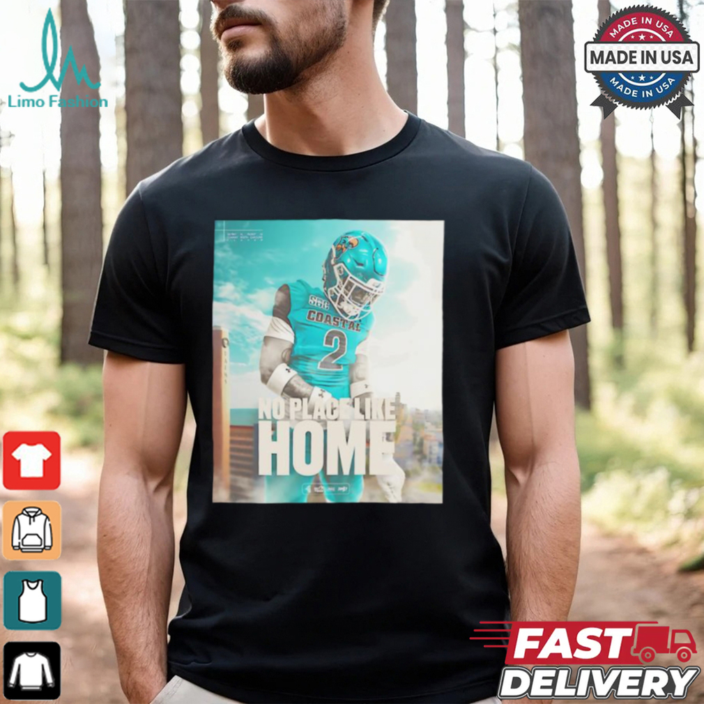 Coastal Carolina Chanticleers football no place like home shirt Coastal Carolina Chanticleers football no place like home shirt