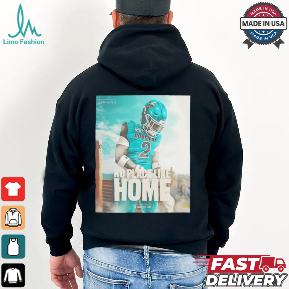 Coastal Carolina Chanticleers football no place like home shirt Coastal Carolina Chanticleers football no place like home shirt