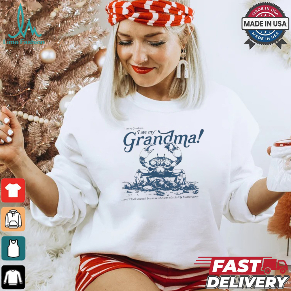 Crab I ate my Grandma shirt Crab I ate my Grandma shirt