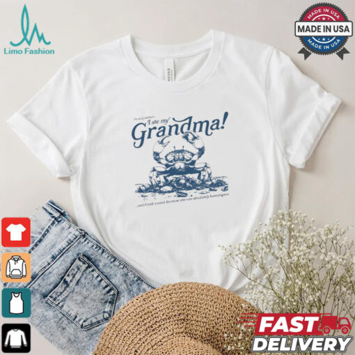 Crab I ate my Grandma shirt