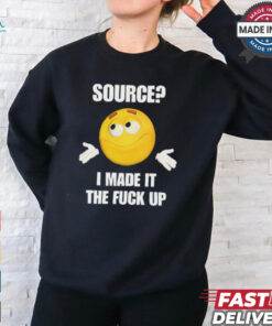 Cringey Tees Source I Made It Tf Up Cringey t shirt