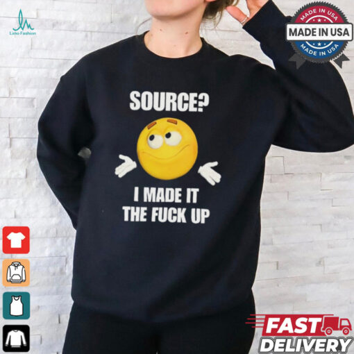 Cringey Tees Source I Made It Tf Up Cringey t shirt
