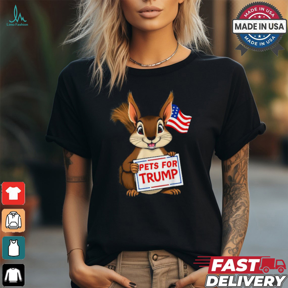 Cute squirrel pets for Trump funny T shirt Cute squirrel pets for Trump funny T shirt