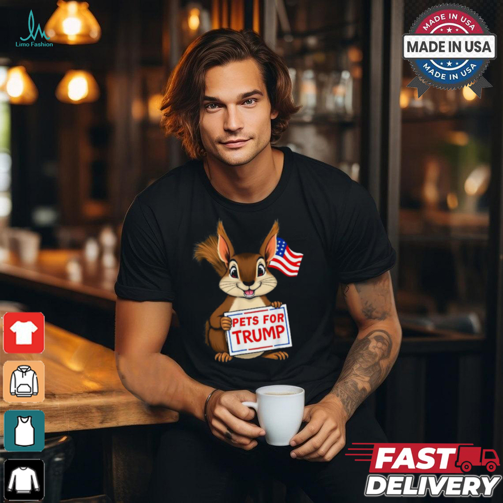 Cute squirrel pets for Trump funny T shirt Cute squirrel pets for Trump funny T shirt