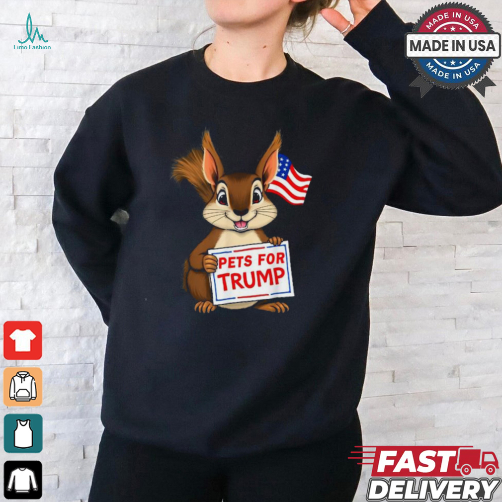 Cute squirrel pets for Trump funny T shirt Cute squirrel pets for Trump funny T shirt