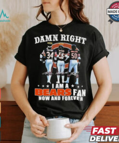 Damn Right I Am A Chicago Bears Payton, Butkus And Singletary Fan Now And Forever Shirt