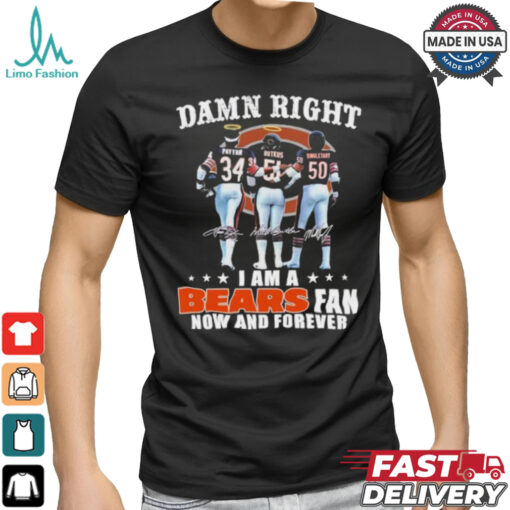 Damn Right I Am A Chicago Bears Payton, Butkus And Singletary Fan Now And Forever Shirt