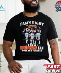 Damn Right I Am A Chicago Bears Payton, Butkus And Singletary Fan Now And Forever Shirt