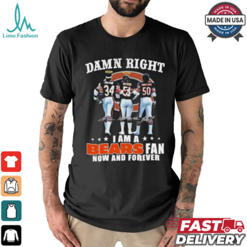 Damn Right I Am A Chicago Bears Payton, Butkus And Singletary Fan Now And Forever Shirt
