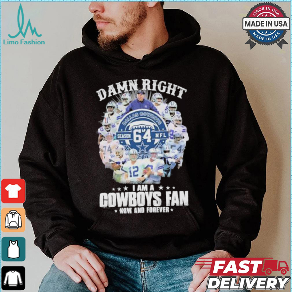 Damn Right I Am A Dallas Cowboys 64 Season NFL Fan Now And Forever Shirt Damn Right I Am A Dallas Cowboys 64 Season NFL Fan Now And Forever Shirt