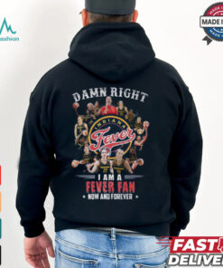 Damn Right I Am A Fever Fan Now And Forever T Shirt