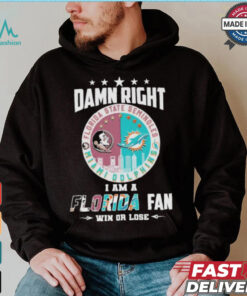 Damn Right I Am A Florida State Seminoles X Miami Dolphins Fan Win Or Lose Shirt