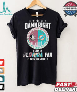 Damn Right I Am A Florida State Seminoles X Miami Dolphins Fan Win Or Lose Shirt