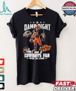 Damn Right I Am A Oklahoma State Cowboys Mascot Fan Win Or Lose Shirt