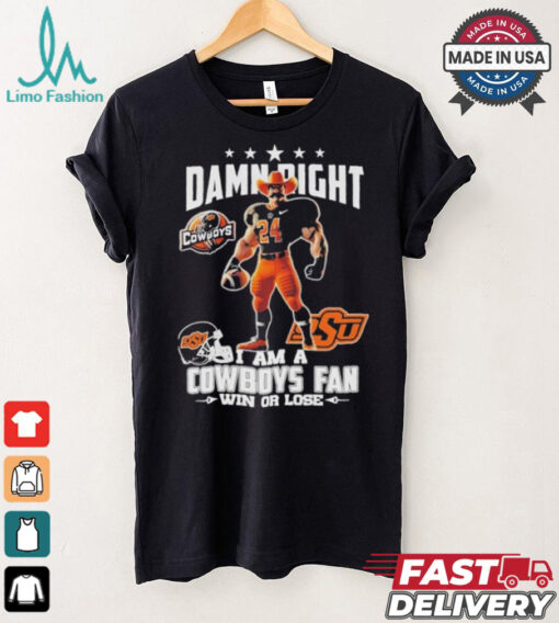 Damn Right I Am A Oklahoma State Cowboys Mascot Fan Win Or Lose Shirt