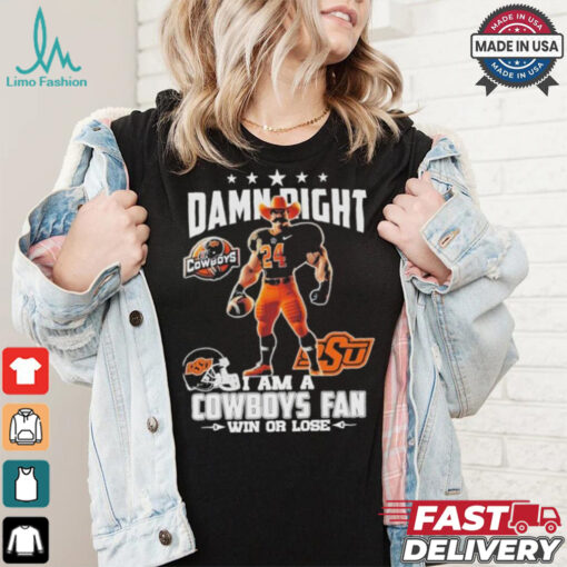 Damn Right I Am A Oklahoma State Cowboys Mascot Fan Win Or Lose Shirt