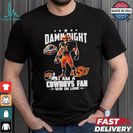 Damn Right I Am A Oklahoma State Cowboys Mascot Fan Win Or Lose Shirt