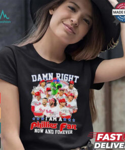 Damn Right I Am A Philadelphia Phillies NL East Champions Fan Now And Forever Shirt