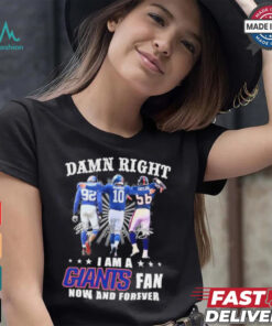Damn Right I Am A Strahan, Manning And Taylor New York Giants Fan Now And Forever Shirt